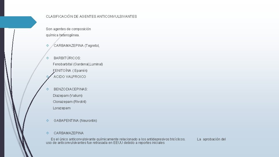 CLASIFICACIÓN DE AGENTES ANTICONVULSIVANTES Son agentes de composición química heterogénea. CARBAMAZEPINA (Tegretol, BARBITÚRICOS: Fenobarbital