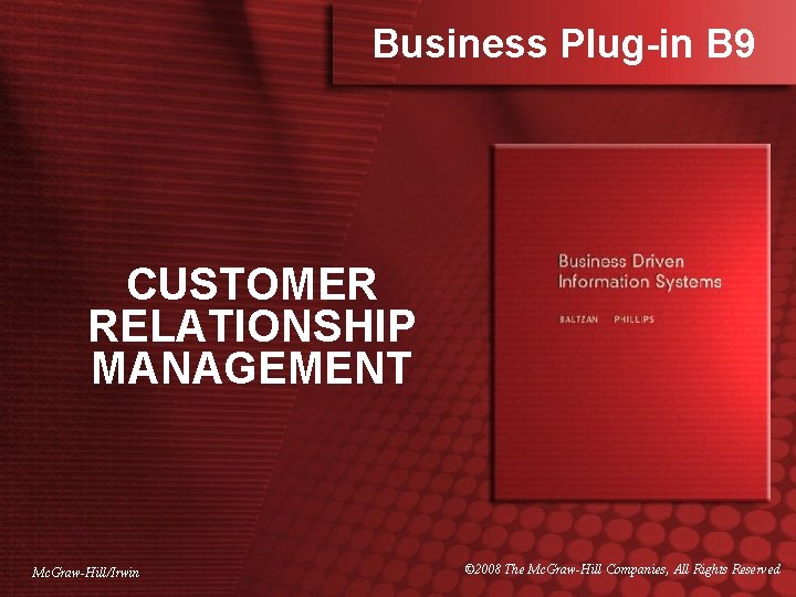 Business Plug-in B 9 CUSTOMER RELATIONSHIP MANAGEMENT Mc. Graw-Hill/Irwin © 2008 The Mc. Graw-Hill