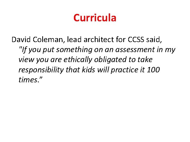 Curricula David Coleman, lead architect for CCSS said, "If you put something on an