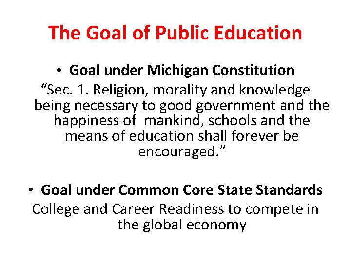 The Goal of Public Education • Goal under Michigan Constitution “Sec. 1. Religion, morality