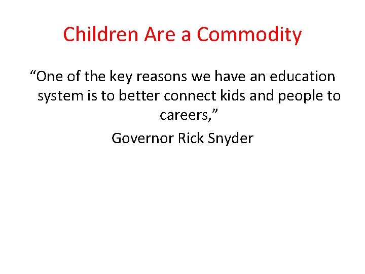 Children Are a Commodity “One of the key reasons we have an education system