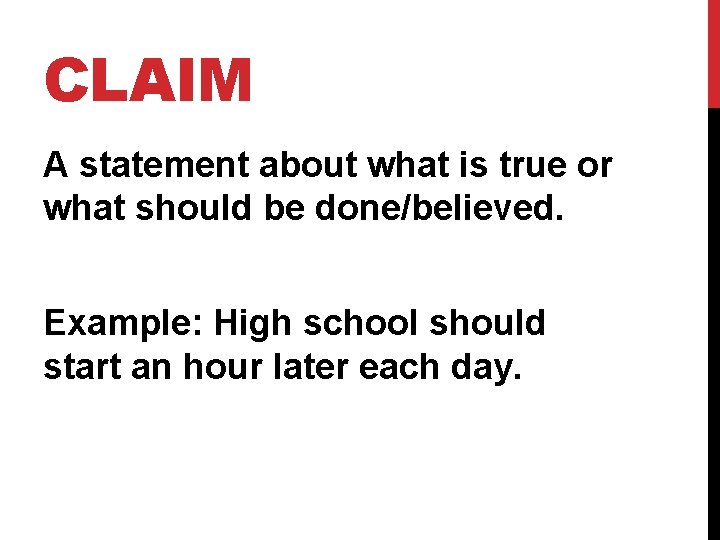 CLAIM A statement about what is true or what should be done/believed. Example: High