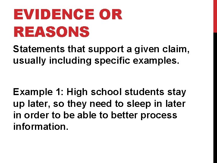 EVIDENCE OR REASONS Statements that support a given claim, usually including specific examples. Example