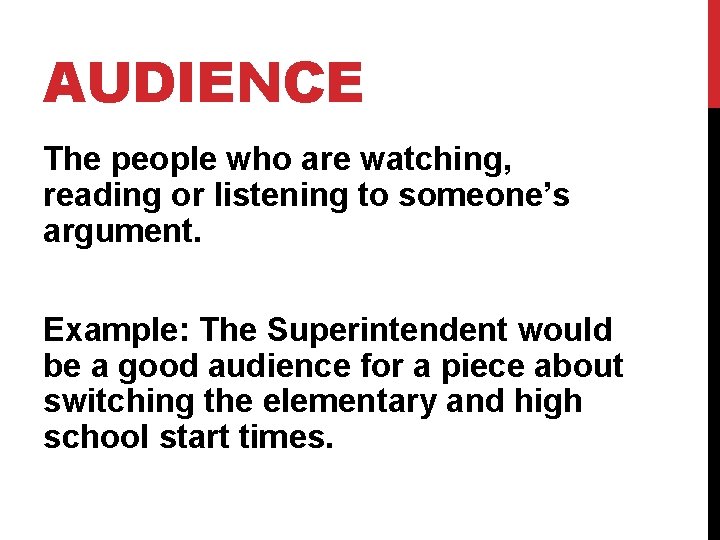 AUDIENCE The people who are watching, reading or listening to someone’s argument. Example: The