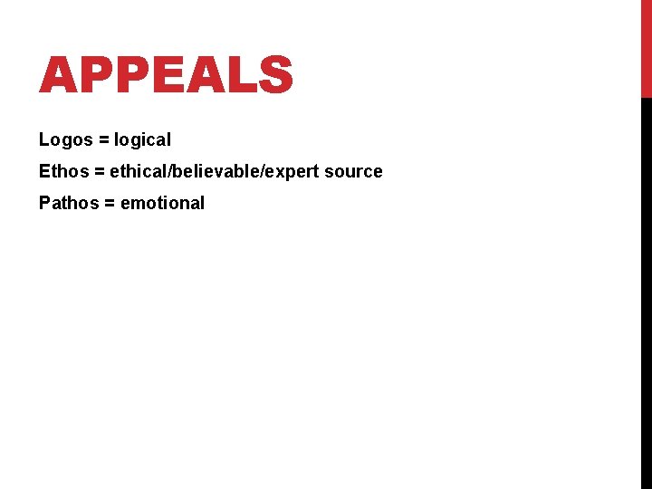 APPEALS Logos = logical Ethos = ethical/believable/expert source Pathos = emotional 