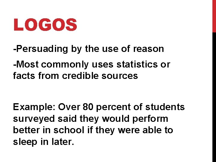 LOGOS -Persuading by the use of reason -Most commonly uses statistics or facts from
