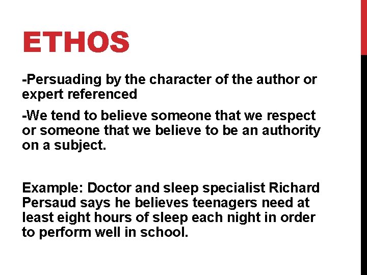 ETHOS -Persuading by the character of the author or expert referenced -We tend to