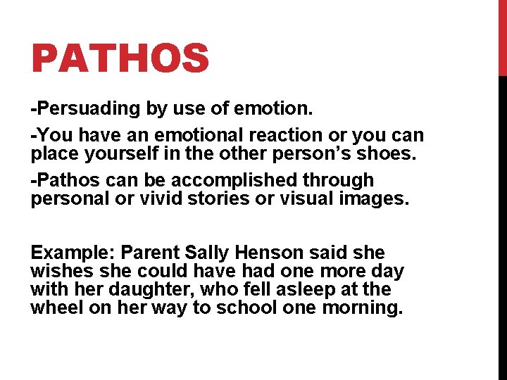 PATHOS -Persuading by use of emotion. -You have an emotional reaction or you can