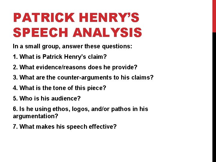 PATRICK HENRY’S SPEECH ANALYSIS In a small group, answer these questions: 1. What is