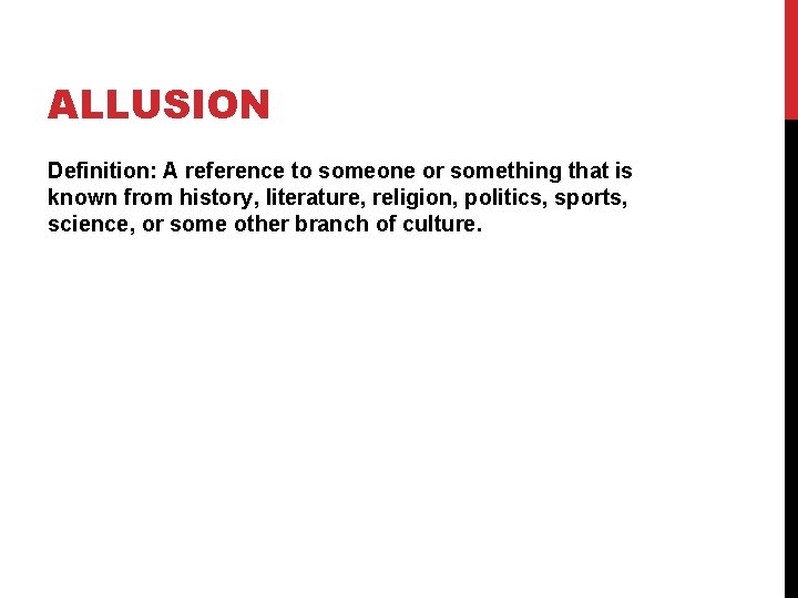 ALLUSION Definition: A reference to someone or something that is known from history, literature,