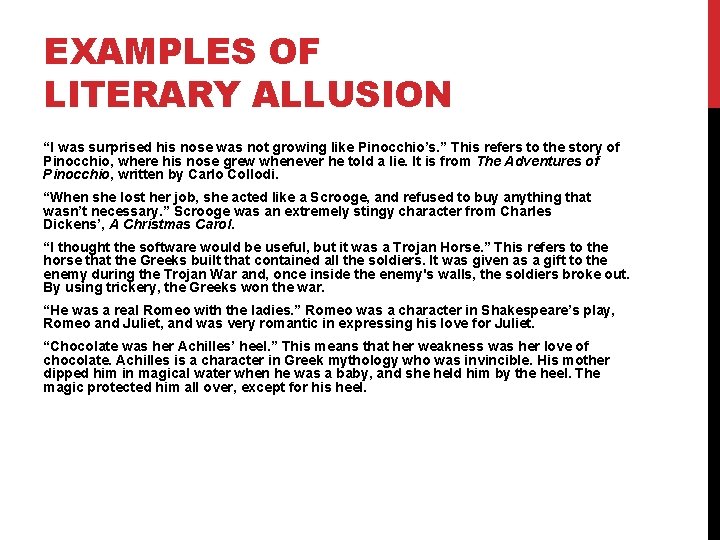 EXAMPLES OF LITERARY ALLUSION “I was surprised his nose was not growing like Pinocchio’s.
