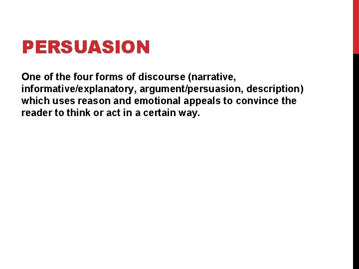 PERSUASION One of the four forms of discourse (narrative, informative/explanatory, argument/persuasion, description) which uses