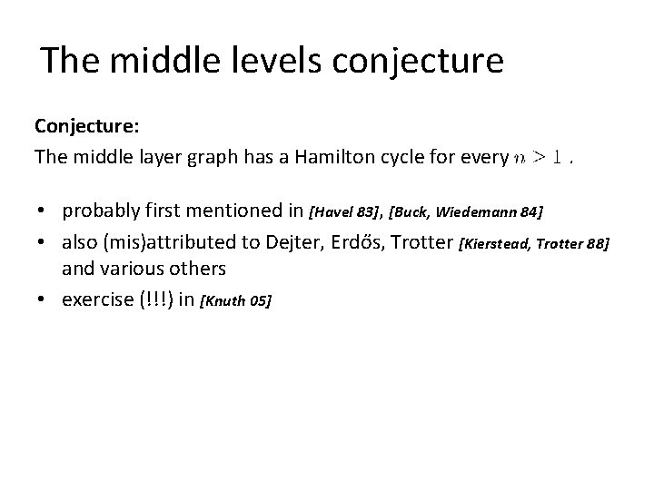 The middle levels conjecture Conjecture: The middle layer graph has a Hamilton cycle for