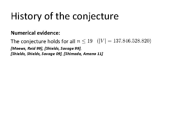 History of the conjecture Numerical evidence: The conjecture holds for all [Moews, Reid 99],