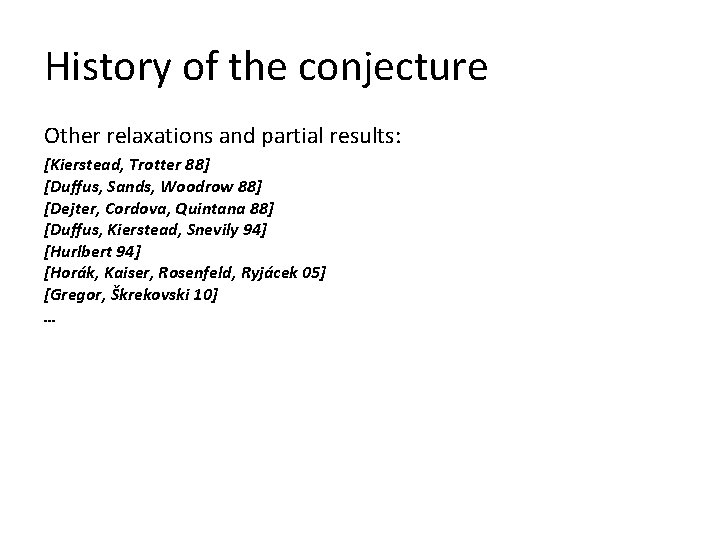 History of the conjecture Other relaxations and partial results: [Kierstead, Trotter 88] [Duffus, Sands,