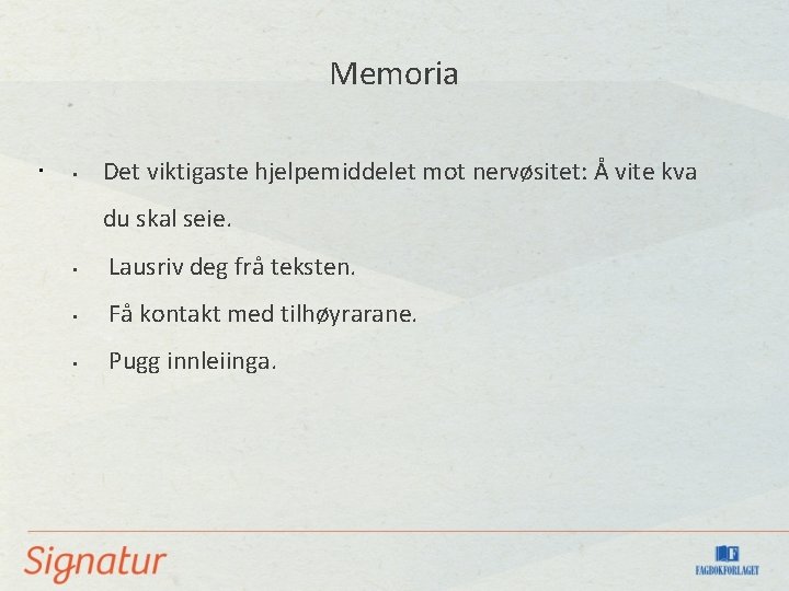 Memoria • • Det viktigaste hjelpemiddelet mot nervøsitet: Å vite kva du skal seie.