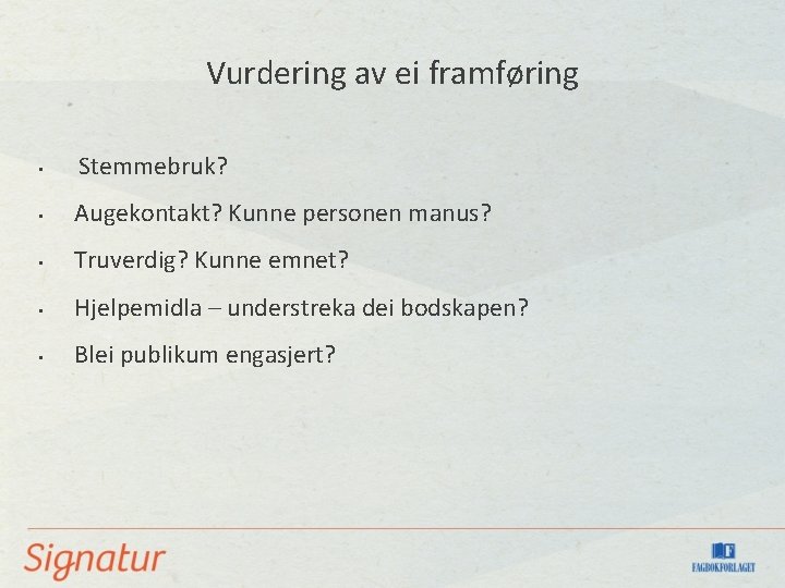 Vurdering av ei framføring • Stemmebruk? • Augekontakt? Kunne personen manus? • Truverdig? Kunne