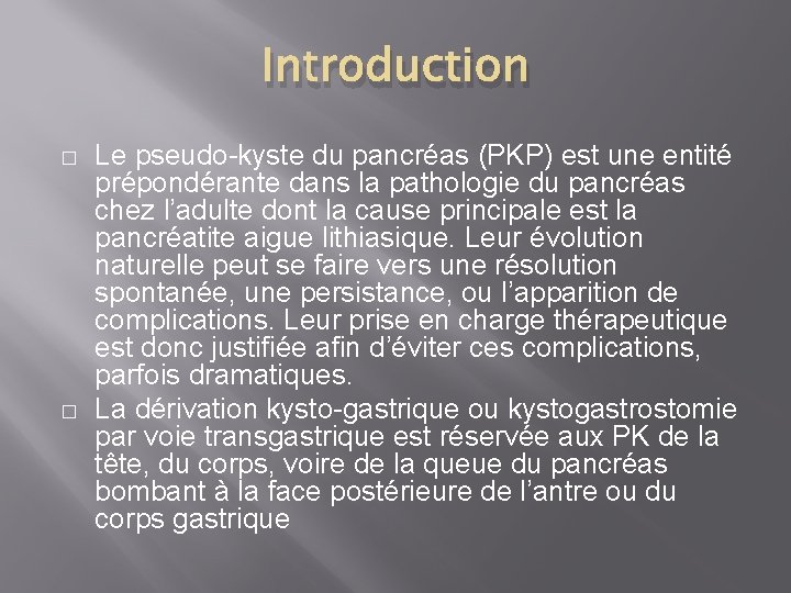 Introduction � � Le pseudo-kyste du pancréas (PKP) est une entité prépondérante dans la