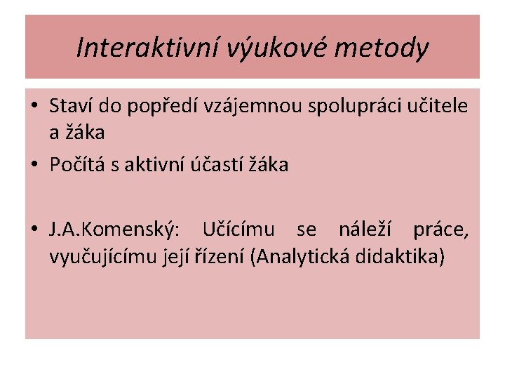 Interaktivní výukové metody • Staví do popředí vzájemnou spolupráci učitele a žáka • Počítá Interaktivní výukové metody • Staví do popředí vzájemnou spolupráci učitele a žáka • Počítá