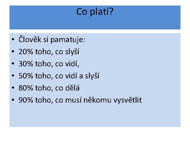 Co platí? • • • Člověk si pamatuje: 20% toho, co slyší 30% toho, Co platí? • • • Člověk si pamatuje: 20% toho, co slyší 30% toho,