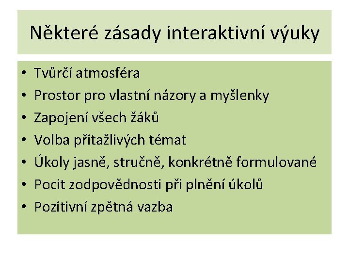 Některé zásady interaktivní výuky • • Tvůrčí atmosféra Prostor pro vlastní názory a myšlenky Některé zásady interaktivní výuky • • Tvůrčí atmosféra Prostor pro vlastní názory a myšlenky