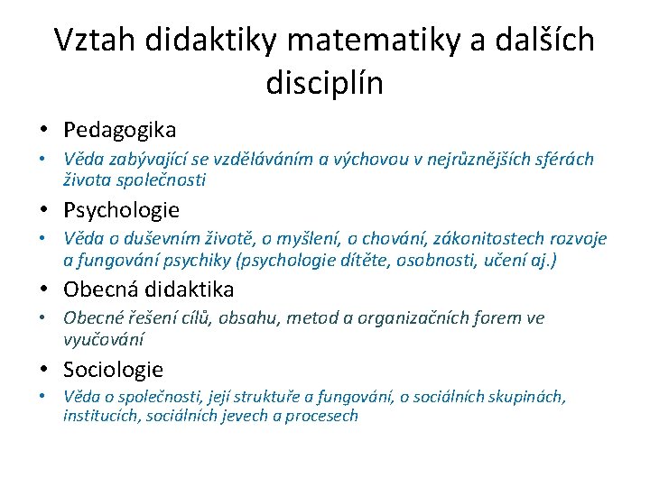 Vztah didaktiky matematiky a dalších disciplín • Pedagogika • Věda zabývající se vzděláváním a Vztah didaktiky matematiky a dalších disciplín • Pedagogika • Věda zabývající se vzděláváním a