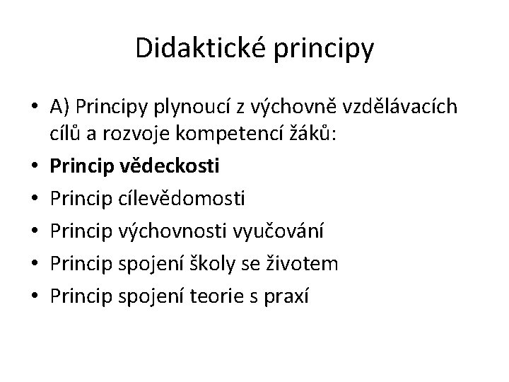 Didaktické principy • A) Principy plynoucí z výchovně vzdělávacích cílů a rozvoje kompetencí žáků: Didaktické principy • A) Principy plynoucí z výchovně vzdělávacích cílů a rozvoje kompetencí žáků: