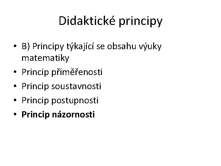Didaktické principy • B) Principy týkající se obsahu výuky matematiky • Princip přiměřenosti • Didaktické principy • B) Principy týkající se obsahu výuky matematiky • Princip přiměřenosti •