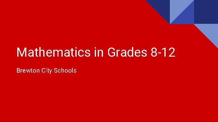 Mathematics in Grades 8 -12 Brewton City Schools 