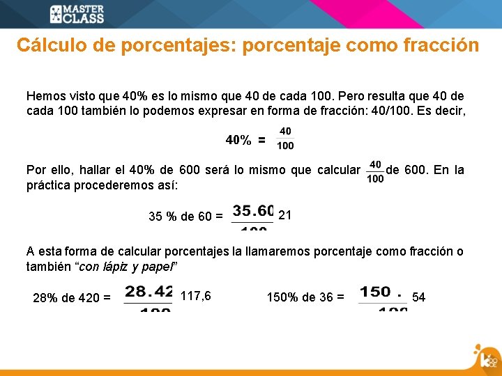 Cálculo de porcentajes: porcentaje como fracción Hemos visto que 40% es lo mismo que