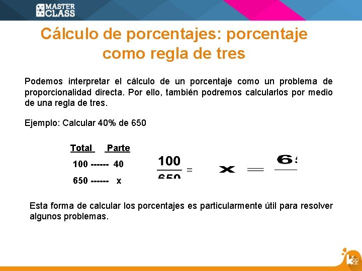 Cálculo de porcentajes: porcentaje como regla de tres Podemos interpretar el cálculo de un
