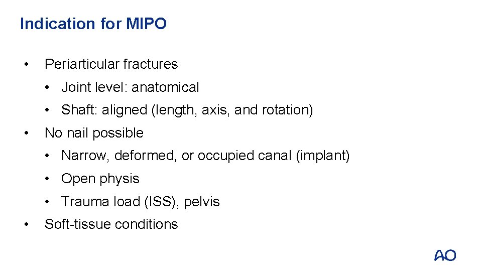 Indication for MIPO • Periarticular fractures • Joint level: anatomical • Shaft: aligned (length,