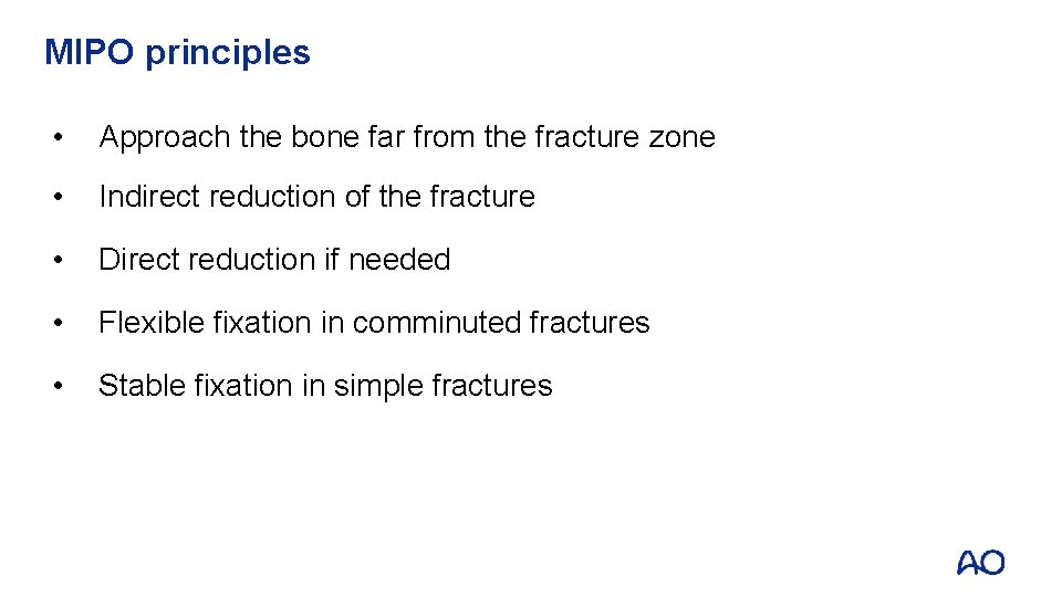 MIPO principles • Approach the bone far from the fracture zone • Indirect reduction MIPO principles • Approach the bone far from the fracture zone • Indirect reduction
