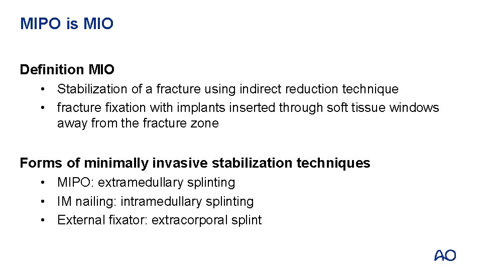 MIPO is MIO Definition MIO • Stabilization of a fracture using indirect reduction technique MIPO is MIO Definition MIO • Stabilization of a fracture using indirect reduction technique