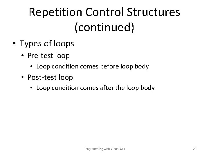 Repetition Control Structures (continued) • Types of loops • Pre-test loop • Loop condition