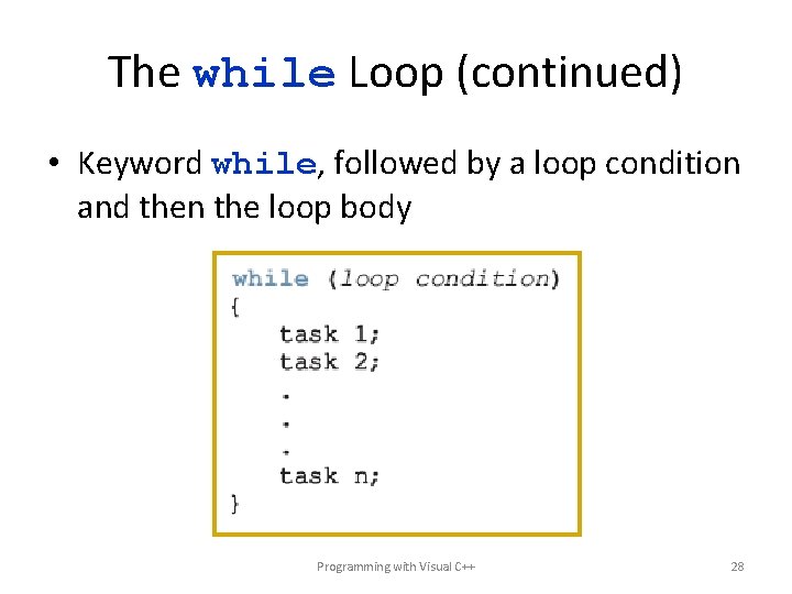 The while Loop (continued) • Keyword while, followed by a loop condition and then