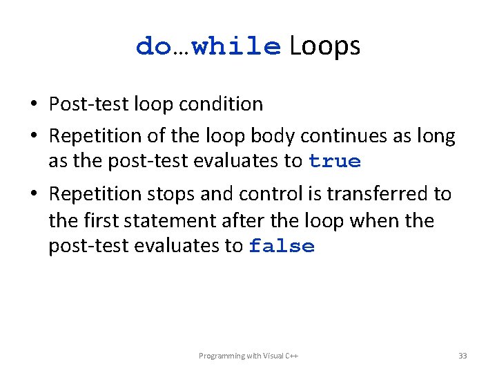 do…while Loops • Post-test loop condition • Repetition of the loop body continues as