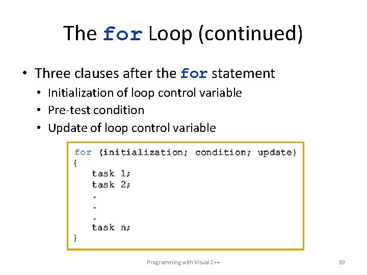 The for Loop (continued) • Three clauses after the for statement • Initialization of