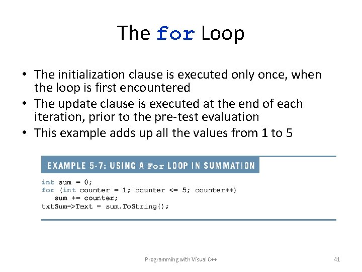 The for Loop • The initialization clause is executed only once, when the loop