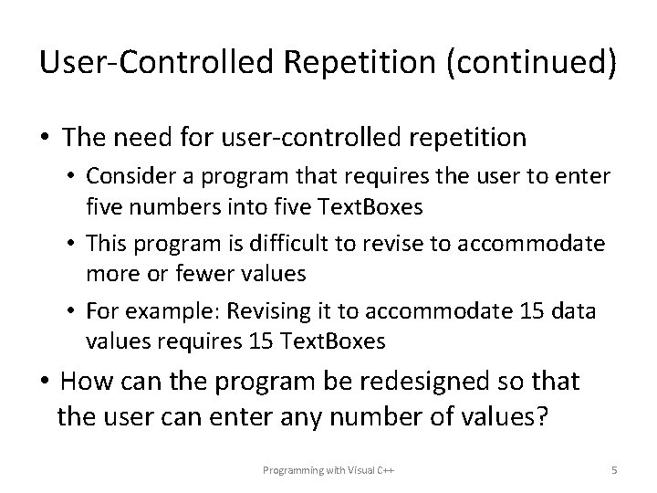 User-Controlled Repetition (continued) • The need for user-controlled repetition • Consider a program that