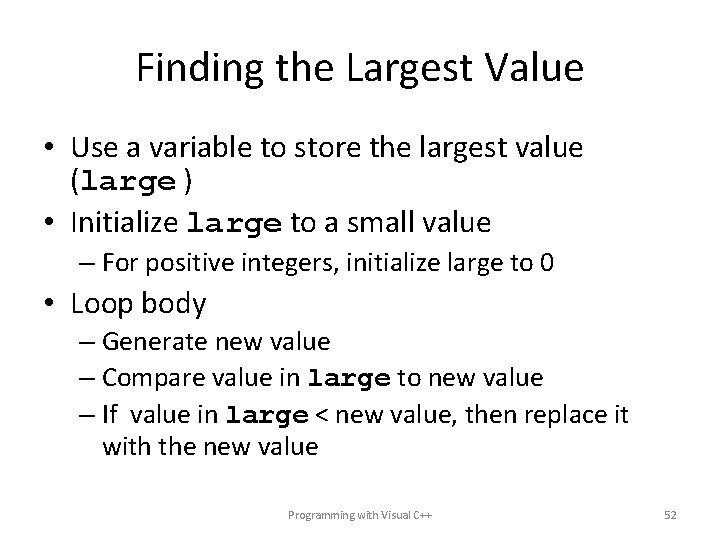 Finding the Largest Value • Use a variable to store the largest value (large