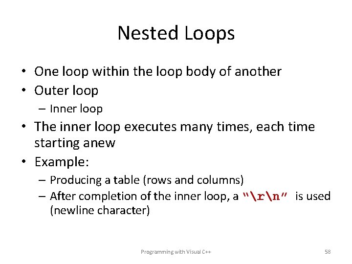 Nested Loops • One loop within the loop body of another • Outer loop