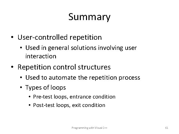 Summary • User-controlled repetition • Used in general solutions involving user interaction • Repetition