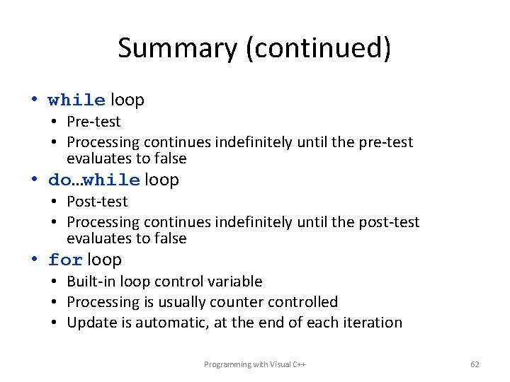 Summary (continued) • while loop • Pre-test • Processing continues indefinitely until the pre-test