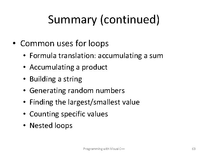 Summary (continued) • Common uses for loops • • Formula translation: accumulating a sum