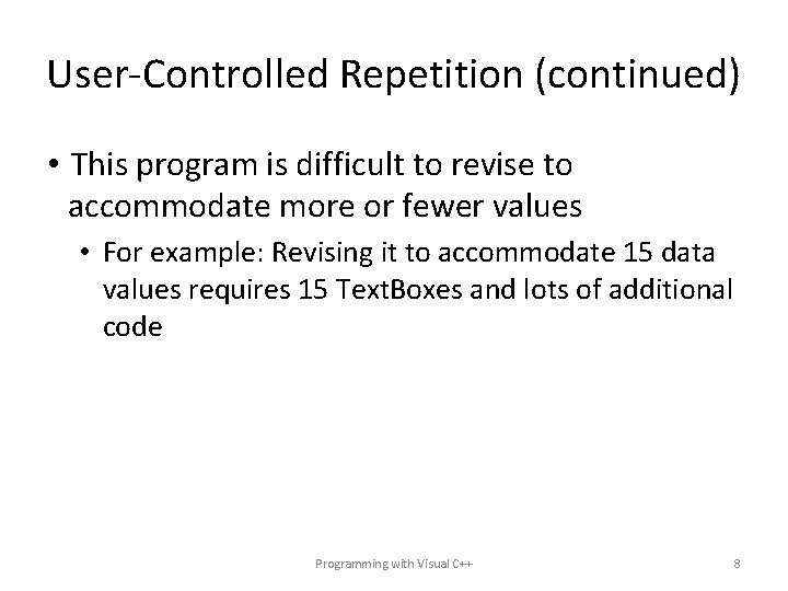 User-Controlled Repetition (continued) • This program is difficult to revise to accommodate more or