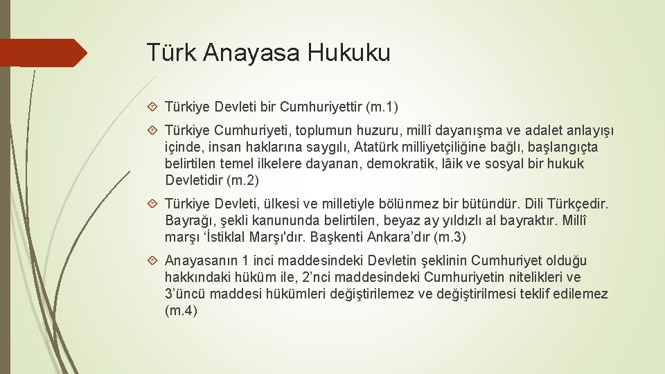 Türk Anayasa Hukuku Türkiye Devleti bir Cumhuriyettir (m. 1) Türkiye Cumhuriyeti, toplumun huzuru, millî