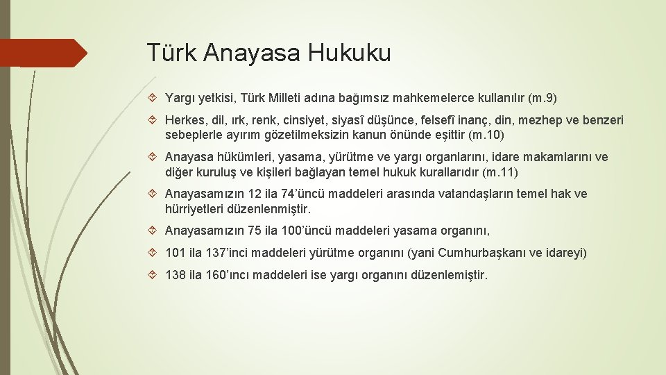 Türk Anayasa Hukuku Yargı yetkisi, Türk Milleti adına bağımsız mahkemelerce kullanılır (m. 9) Herkes,