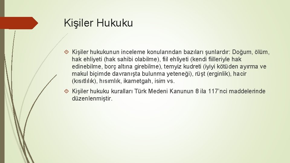 Kişiler Hukuku Kişiler hukukunun inceleme konularından bazıları şunlardır: Doğum, ölüm, hak ehliyeti (hak sahibi