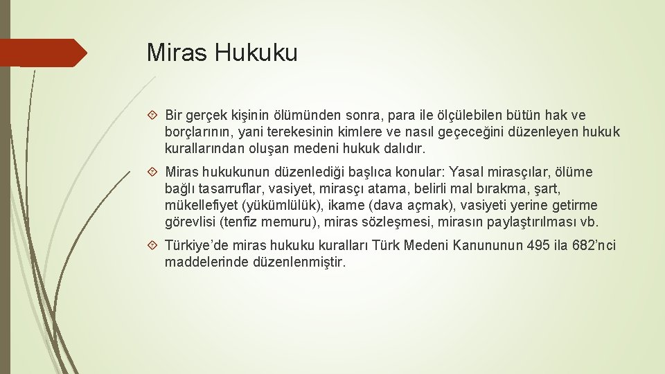 Miras Hukuku Bir gerçek kişinin ölümünden sonra, para ile ölçülebilen bütün hak ve borçlarının,